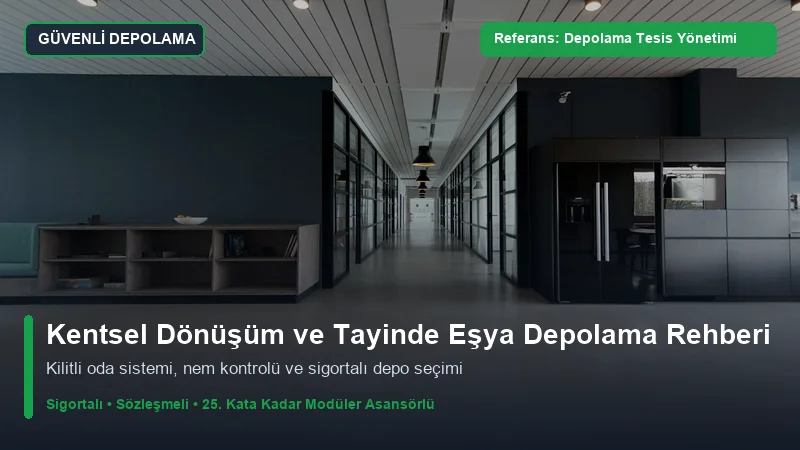 Kentsel Dönüşüm ve Tayin Sürecinde Güvenli Eşya Depolama Rehberi