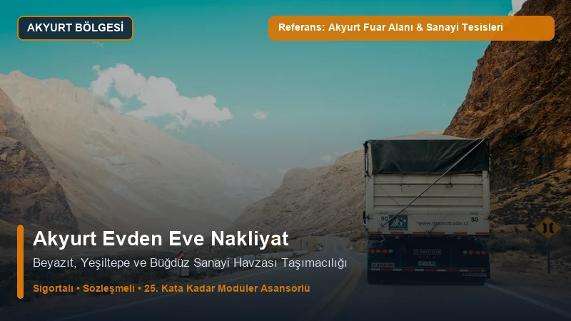 Akyurt Evden Eve Nakliyat - Akyurt Büğdüz OSB Fabrikaları & Yeşiltepe Konutları