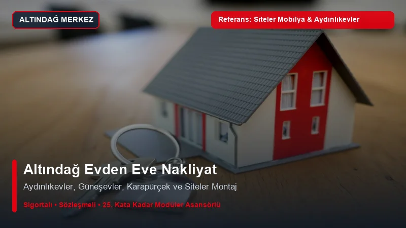 Altındağ Evden Eve Nakliyat - Siteler Mobilya Mağazaları & Aydınlıkevler Konutları