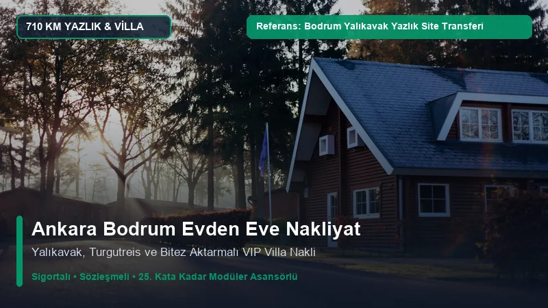 Ankara Bodrum Nakliyat - Bodrum Yalıkavak & Bitez Yazlık Villa Siteleri