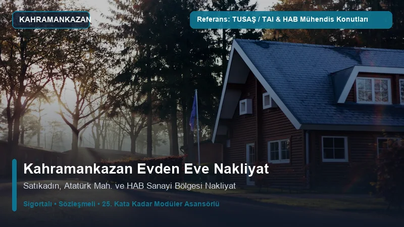 Kahramankazan Evden Eve Nakliyat - TUSAŞ (TAI) & HAB Havacılık OSB Mühendis Siteleri