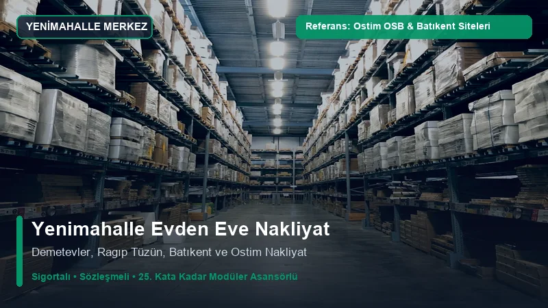 Yenimahalle Evden Eve Nakliyat - Ostim OSB Kurumsal Ofisleri & Batıkent Çakırlar Siteleri